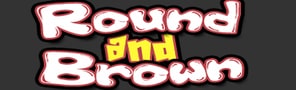 Round And Brown